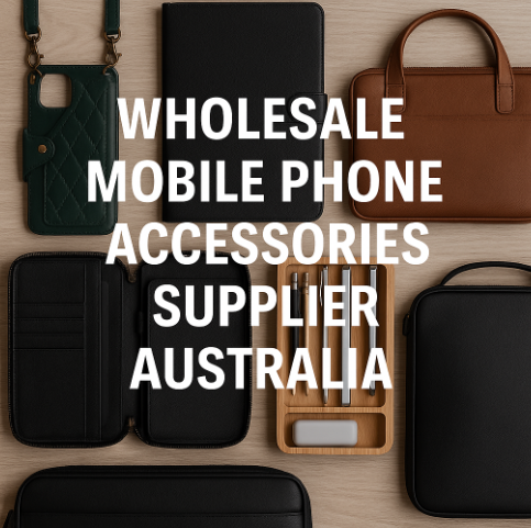 Top Wholesale Mobile Accessories Partner in Australia 2025